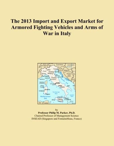 The 2013 Import and Export Market for Armored Fighting Vehicles and Arms of War in Italy