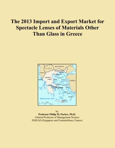 The 2013 Import and Export Market for Spectacle Lenses of Materials Other Than Glass in Greece