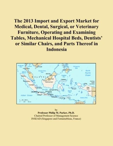 The 2013 Import and Export Market for Medical, Dental, Surgical, or Veterinary Furniture, Operating and Examining Tables, Mechanical Hospital Beds, ... Chairs, and Parts Thereof in Indonesia