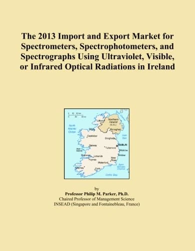The 2013 Import and Export Market for Spectrometers, Spectrophotometers, and Spectrographs Using Ultraviolet, Visible, or Infrared Optical Radiations in Ireland