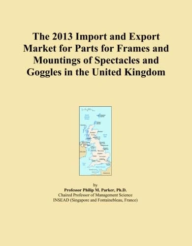 The 2013 Import and Export Market for Parts for Frames and Mountings of Spectacles and Goggles in the United Kingdom