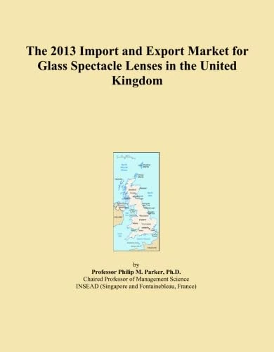 The 2013 Import and Export Market for Glass Spectacle Lenses in the United Kingdom