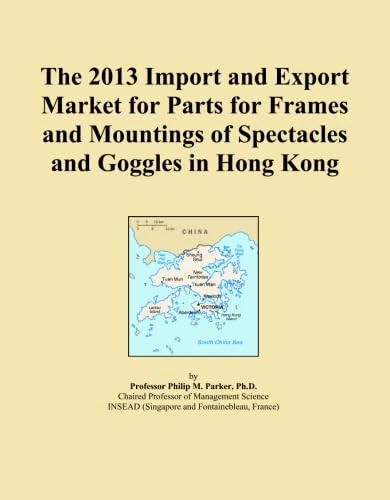 The 2013 Import and Export Market for Parts for Frames and Mountings of Spectacles and Goggles in Hong Kong