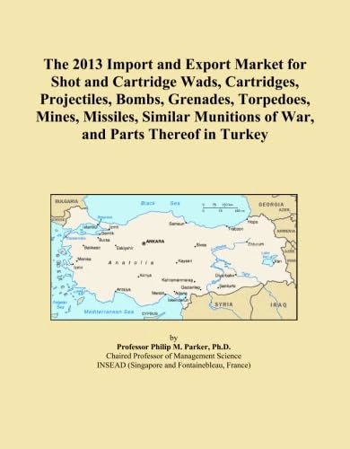 The 2013 Import and Export Market for Shot and Cartridge Wads, Cartridges, Projectiles, Bombs, Grenades, Torpedoes, Mines, Missiles, Similar Munitions of War, and Parts Thereof in Turkey
