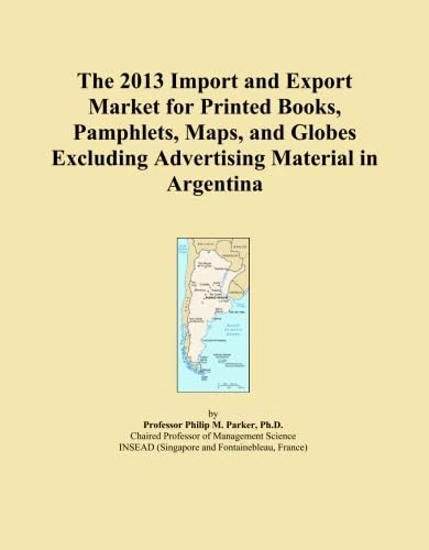 The 2013 Import and Export Market for Printed Books, Pamphlets, Maps, and Globes Excluding Advertising Material in Argentina