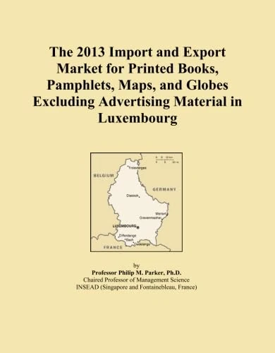 The 2013 Import and Export Market for Printed Books, Pamphlets, Maps, and Globes Excluding Advertising Material in Luxembourg