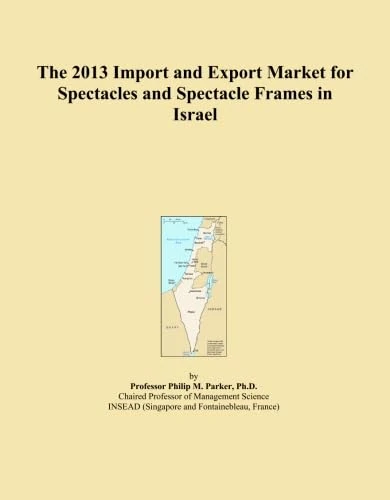 The 2013 Import and Export Market for Spectacles and Spectacle Frames in Israel