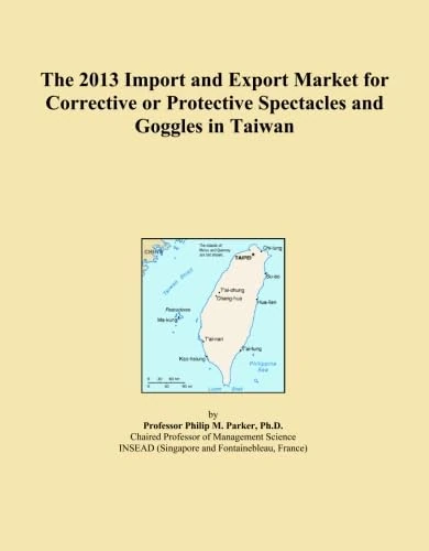 The 2013 Import and Export Market for Corrective or Protective Spectacles and Goggles in Taiwan