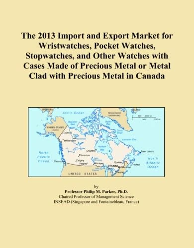 The 2013 Import and Export Market for Wristwatches, Pocket Watches, Stopwatches, and Other Watches with Cases Made of Precious Metal or Metal Clad with Precious Metal in Canada