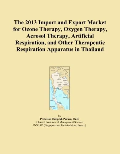 The 2013 Import and Export Market for Ozone Therapy, Oxygen Therapy, Aerosol Therapy, Artificial Respiration, and Other Therapeutic Respiration Apparatus in Thailand