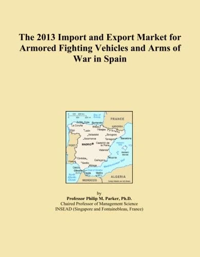The 2013 Import and Export Market for Armored Fighting Vehicles and Arms of War in Spain