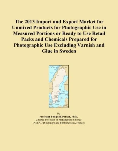 The 2013 Import and Export Market for Unmixed Products for Photographic Use in Measured Portions or Ready to Use Retail Packs and Chemicals Prepared ... Use Excluding Varnish and Glue in Sweden