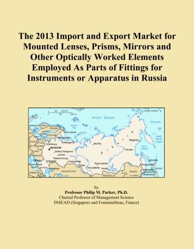 The 2013 Import and Export Market for Mounted Lenses, Prisms, Mirrors and Other Optically Worked Elements Employed As Parts of Fittings for Instruments or Apparatus in Russia