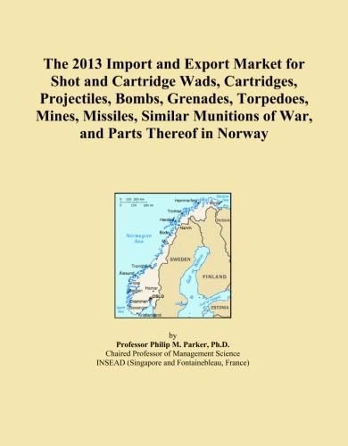The 2013 Import and Export Market for Shot and Cartridge Wads, Cartridges, Projectiles, Bombs, Grenades, Torpedoes, Mines, Missiles, Similar Munitions of War, and Parts Thereof in Norway