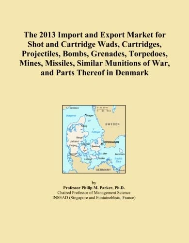 The 2013 Import and Export Market for Shot and Cartridge Wads, Cartridges, Projectiles, Bombs, Grenades, Torpedoes, Mines, Missiles, Similar Munitions of War, and Parts Thereof in Denmark