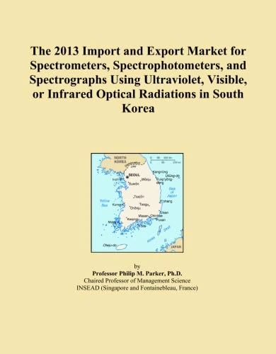 The 2013 Import and Export Market for Spectrometers, Spectrophotometers, and Spectrographs Using Ultraviolet, Visible, or Infrared Optical Radiations in South Korea