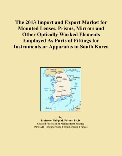 The 2013 Import and Export Market for Mounted Lenses, Prisms, Mirrors and Other Optically Worked Elements Employed As Parts of Fittings for Instruments or Apparatus in South Korea