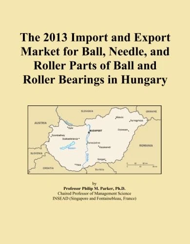 The 2013 Import and Export Market for Ball, Needle, and Roller Parts of Ball and Roller Bearings in Hungary