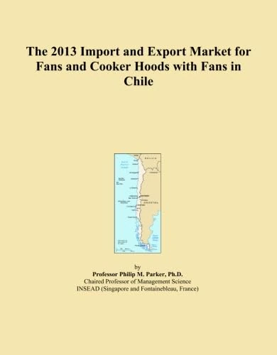 The 2013 Import and Export Market for Fans and Cooker Hoods with Fans in Chile