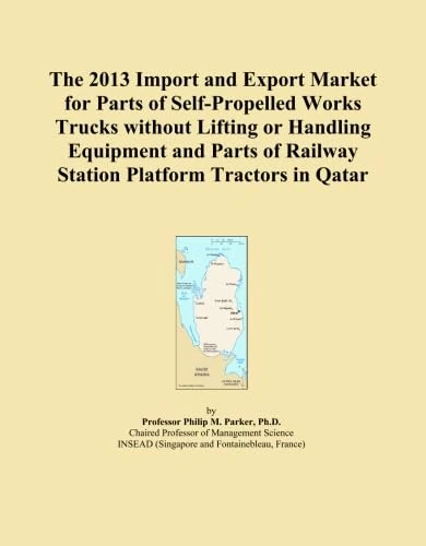 The 2013 Import and Export Market for Parts of Self-Propelled Works Trucks without Lifting or Handling Equipment and Parts of Railway Station Platform Tractors in Qatar