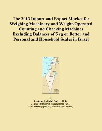 The 2013 Import and Export Market for Weighing Machinery and Weight-Operated Counting and Checking Machines Excluding Balances of 5 cg or Better and Personal and Household Scales in Israel