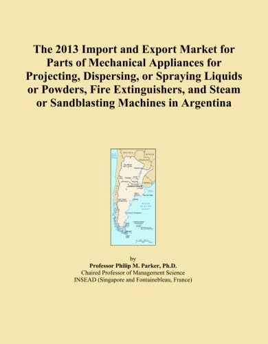The 2013 Import and Export Market for Parts of Mechanical Appliances for Projecting, Dispersing, or Spraying Liquids or Powders, Fire Extinguishers, and Steam or Sandblasting Machines in Argentina