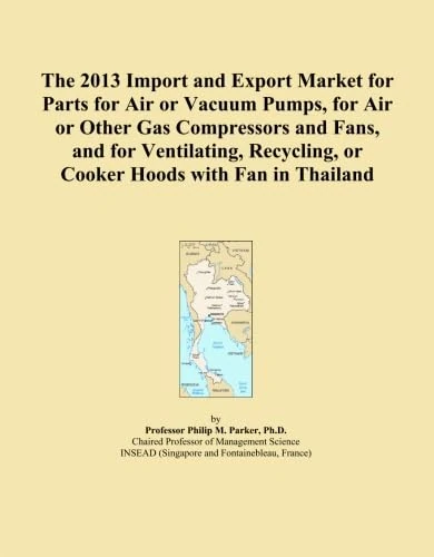 The 2013 Import and Export Market for Parts for Air or Vacuum Pumps, for Air or Other Gas Compressors and Fans, and for Ventilating, Recycling, or Cooker Hoods with Fan in Thailand