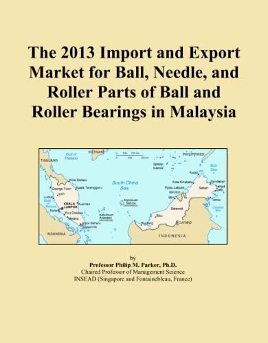 The 2013 Import and Export Market for Ball, Needle, and Roller Parts of Ball and Roller Bearings in Malaysia