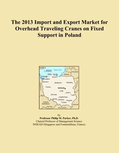 The 2013 Import and Export Market for Overhead Traveling Cranes on Fixed Support in Poland