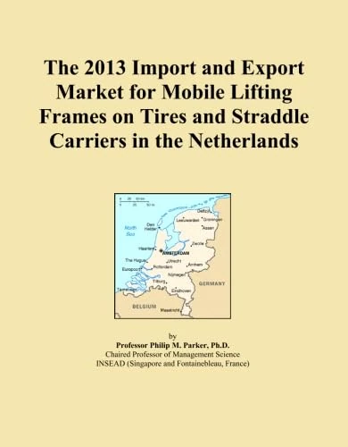 The 2013 Import and Export Market for Mobile Lifting Frames on Tires and Straddle Carriers in the Netherlands
