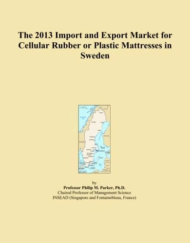 The 2013 Import and Export Market for Cellular Rubber or Plastic Mattresses in Sweden