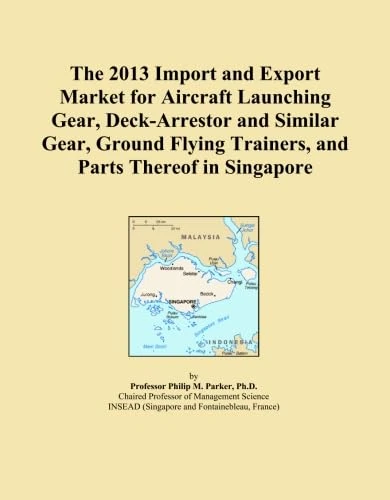 The 2013 Import and Export Market for Aircraft Launching Gear, Deck-Arrestor and Similar Gear, Ground Flying Trainers, and Parts Thereof in Singapore