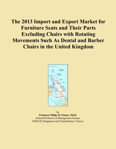 The 2013 Import and Export Market for Furniture Seats and Their Parts Excluding Chairs with Rotating Movements Such As Dental and Barber Chairs in the United Kingdom