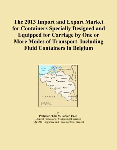 The 2013 Import and Export Market for Containers Specially Designed and Equipped for Carriage by One or More Modes of Transport Including Fluid Containers in Belgium