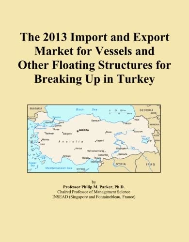 The 2013 Import and Export Market for Vessels and Other Floating Structures for Breaking Up in Turkey