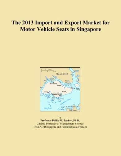 The 2013 Import and Export Market for Motor Vehicle Seats in Singapore