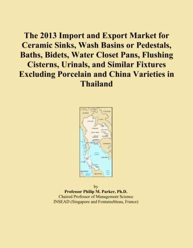 The 2013 Import and Export Market for Ceramic Sinks, Wash Basins or Pedestals, Baths, Bidets, Water Closet Pans, Flushing Cisterns, Urinals, and ... Porcelain and China Varieties in Thailand