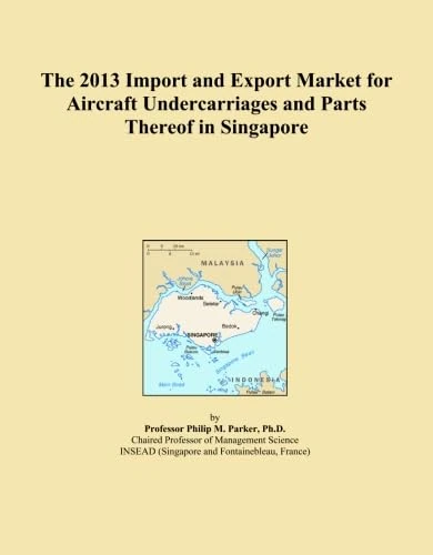 The 2013 Import and Export Market for Aircraft Undercarriages and Parts Thereof in Singapore