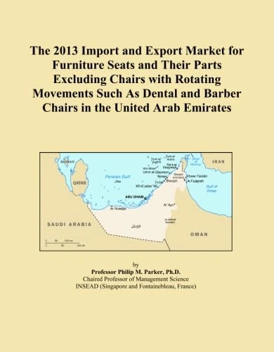 The 2013 Import and Export Market for Furniture Seats and Their Parts Excluding Chairs with Rotating Movements Such As Dental and Barber Chairs in the United Arab Emirates