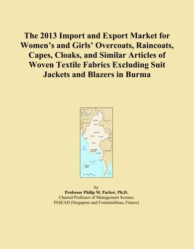 The 2013 Import and Export Market for Women's and Girls' Overcoats, Raincoats, Capes, Cloaks, and Similar Articles of Woven Textile Fabrics Excluding Suit Jackets and Blazers in Burma