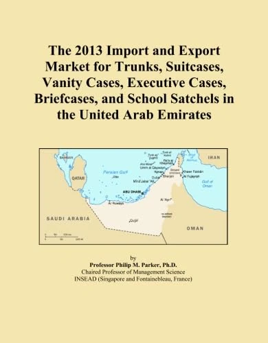 The 2013 Import and Export Market for Trunks, Suitcases, Vanity Cases, Executive Cases, Briefcases, and School Satchels in the United Arab Emirates