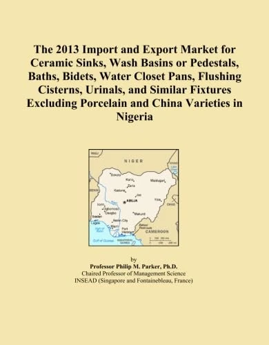 The 2013 Import and Export Market for Ceramic Sinks, Wash Basins or Pedestals, Baths, Bidets, Water Closet Pans, Flushing Cisterns, Urinals, and ... Porcelain and China Varieties in Nigeria
