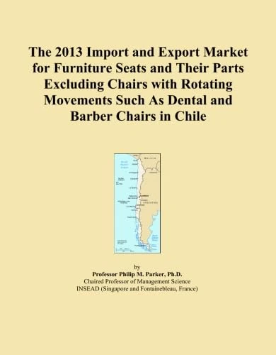 The 2013 Import and Export Market for Furniture Seats and Their Parts Excluding Chairs with Rotating Movements Such As Dental and Barber Chairs in Chile