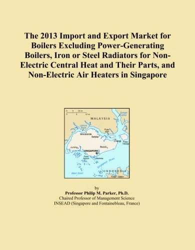 The 2013 Import and Export Market for Boilers Excluding Power-Generating Boilers, Iron or Steel Radiators for Non-Electric Central Heat and Their Parts, and Non-Electric Air Heaters in Singapore