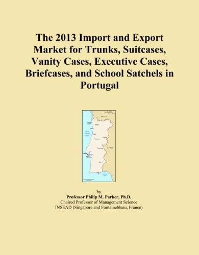 The 2013 Import and Export Market for Trunks, Suitcases, Vanity Cases, Executive Cases, Briefcases, and School Satchels in Portugal