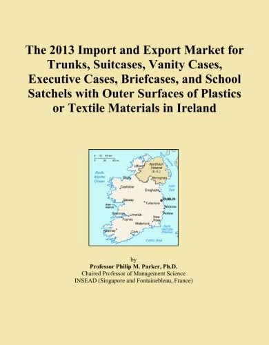 The 2013 Import and Export Market for Trunks, Suitcases, Vanity Cases, Executive Cases, Briefcases, and School Satchels with Outer Surfaces of Plastics or Textile Materials in Ireland