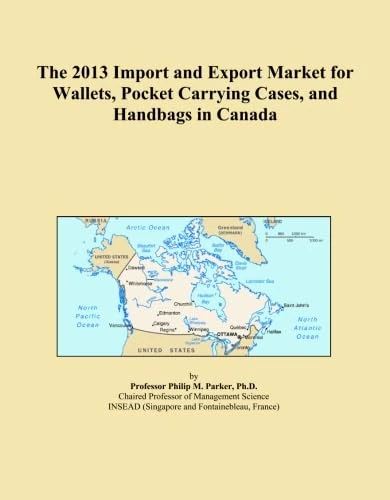 The 2013 Import and Export Market for Wallets, Pocket Carrying Cases, and Handbags in Canada