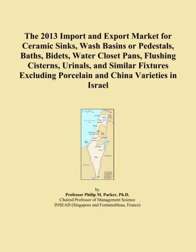 The 2013 Import and Export Market for Ceramic Sinks, Wash Basins or Pedestals, Baths, Bidets, Water Closet Pans, Flushing Cisterns, Urinals, and ... Porcelain and China Varieties in Israel