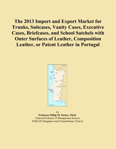 The 2013 Import and Export Market for Trunks, Suitcases, Vanity Cases, Executive Cases, Briefcases, and School Satchels with Outer Surfaces of ... Leather, or Patent Leather in Portugal