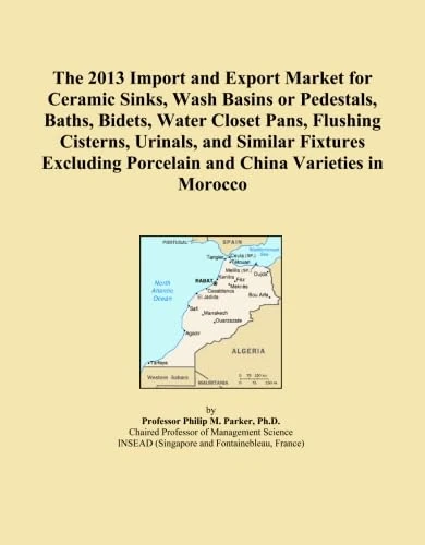 The 2013 Import and Export Market for Ceramic Sinks, Wash Basins or Pedestals, Baths, Bidets, Water Closet Pans, Flushing Cisterns, Urinals, and ... Porcelain and China Varieties in Morocco